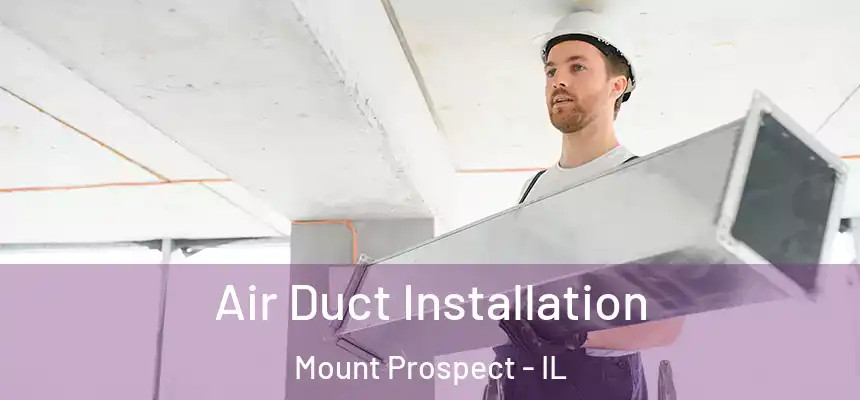  Air Duct Installation Mount Prospect - IL