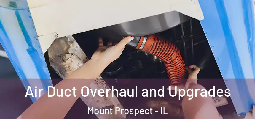 Air Duct Overhaul and Upgrades Mount Prospect - IL