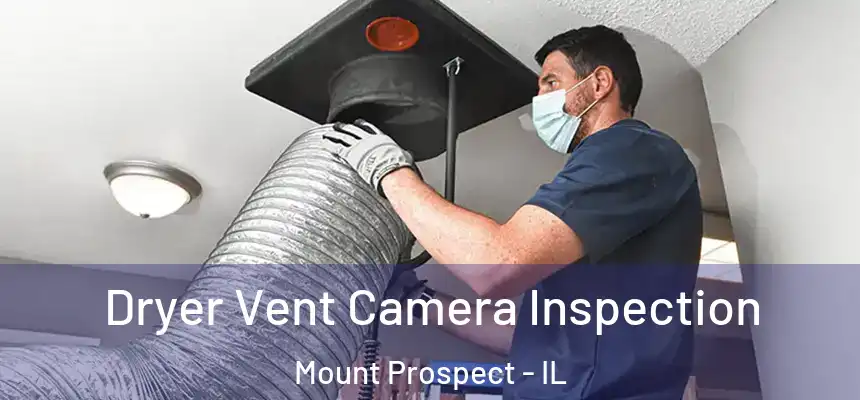  Dryer Vent Camera Inspection Mount Prospect - IL