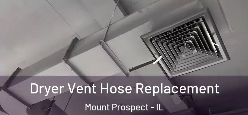  Dryer Vent Hose Replacement Mount Prospect - IL