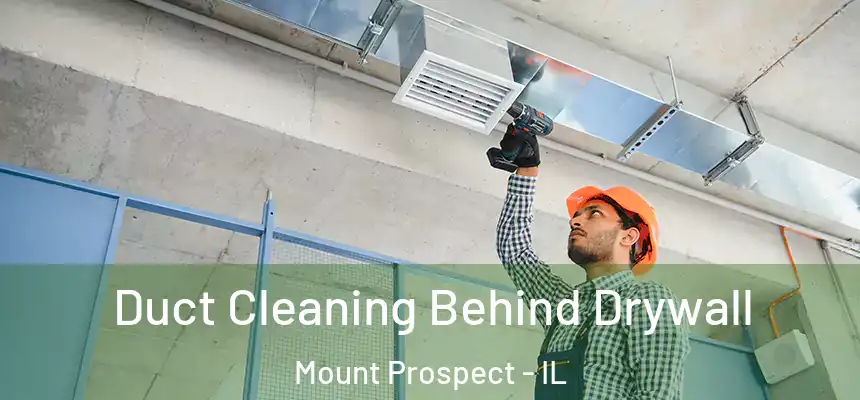 Duct Cleaning Behind Drywall Mount Prospect - IL