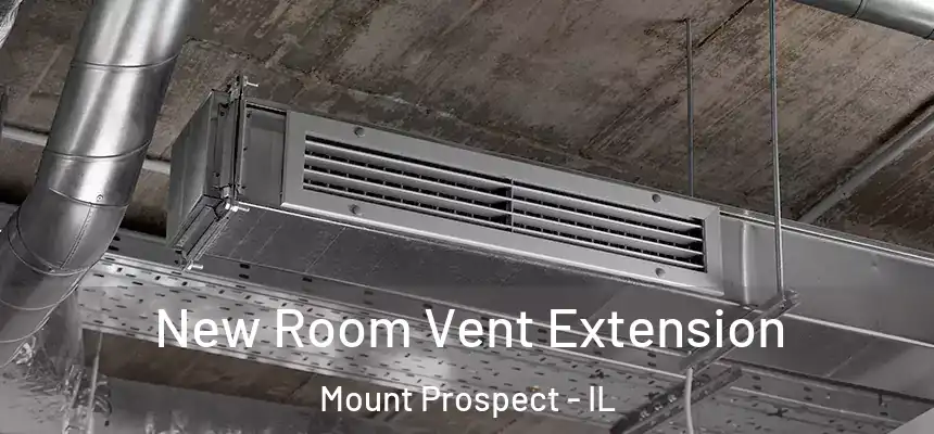  New Room Vent Extension Mount Prospect - IL