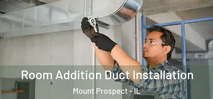  Room Addition Duct Installation Mount Prospect - IL
