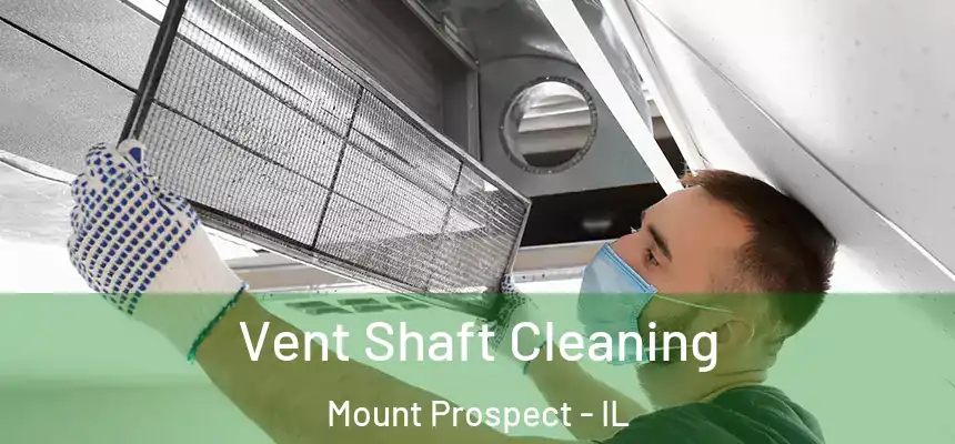  Vent Shaft Cleaning Mount Prospect - IL